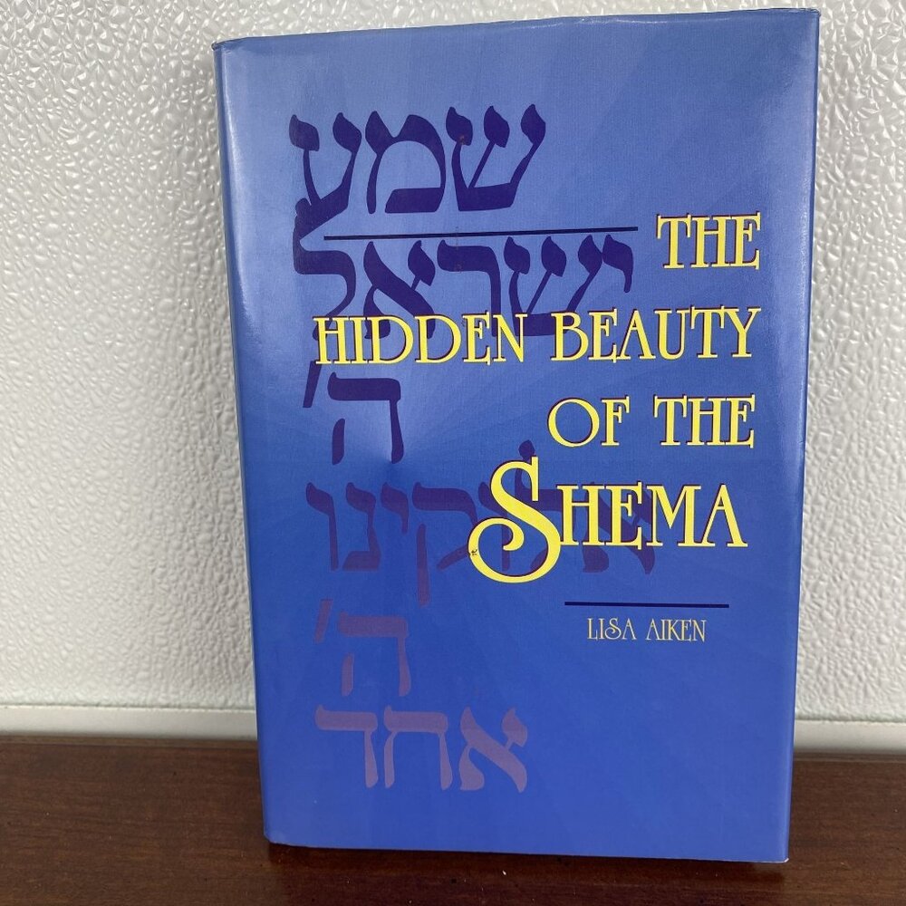 The Hidden Beauty Of The Shema By Lisa Aiken Hardcover